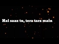 Hai saaz tu tera tarz main (whatsapp status) 😎😉