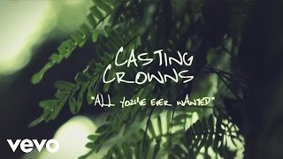 Watch Casting Crowns All Youve Ever Wanted video