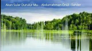 Abdurrahman Önül Akan Sular Durulurmu Muhteşem İlahi
