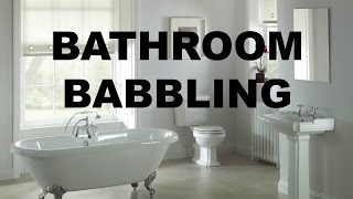 Bathroom Babbling Bathroom Babbling