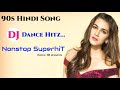 Hindi dj nonstop dance song | 90s hindi dj song | old is gold dj