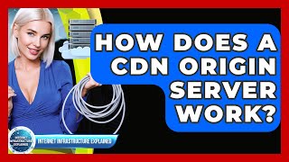 How Does A Cdn Origin Server Work? - Internet Infrastructure Explained