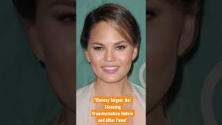 Chrissy Teigen Her Stunning Transformation Before And After Fame