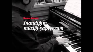 Kerem Görsev İnandığım Müziği Yapıyorum.