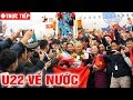 ?Trực Tiếp: Đón Tuyển U22 VN Về Nước Ở Sân Bay Nội Bà...