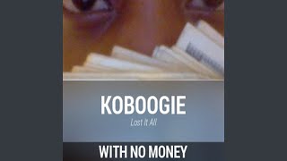 Watch Koboogie With No Money Lost It All video