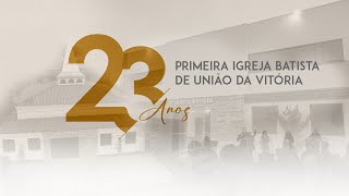 Culto de aniversário - Domingo - 23 anos PIB União da Vitória