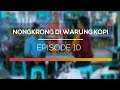 Nongkrong Di Warung Kopi - Episode 10