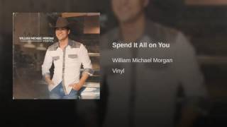 William Michael Morgan Spend It All On You