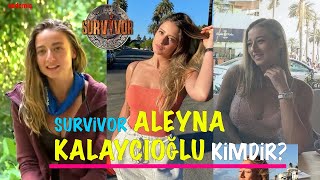 Survivor Aleyna Kalaycıoğlu Kimdir?