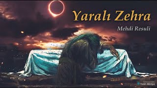 Yaralı Zehra - Hz Fatıma Mersiye - Mehdi Resuli