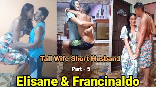 Tall Wife Short Husband -5 (Elisane & Francinaldo) | Tall Woman Short Man | Brazil's Tallest Woman