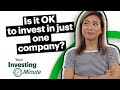 Is it OK to invest in just one company?