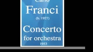 Carlo Franci B 1927 Concerto For Orchestra 1953 Carlo Franci B 1927 Concerto For Orchestra 1953