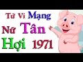 Tử Vi Chọn Đời Cho Tuổi Tân Hợi 1971 Nữ Mạng Tử Vi Chọn Đời