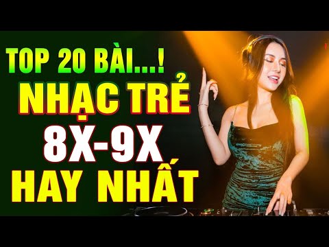 20 BÀI NHẠC TRẺ REMIX HAY NHẤT THỜI 8X 9X - BẠN ĐÃ NGHE CHƯA? - NHẠC HOA LỜI VIỆT DJ GÁI XINH