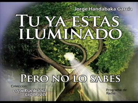 Watch (4/4) Tu ya estás iluminado, pero no lo sabes - Jorge Handabaka