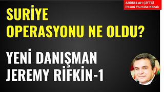 Suri̇ye Operasyonu Ne Oldu? Yeni̇ Danişman Jeremy Ri̇fki̇n Abdullah Çiftçi