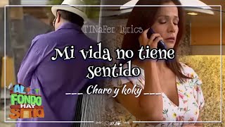 Mi Vida No Tiene Sentido - Canción De Charo Y Koky Letra Al Fondo Hay Sitio 2022