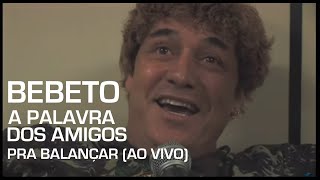 Bebeto - A Palavra Dos Amigos (Extra Pra Balançar - Ao Vivo)