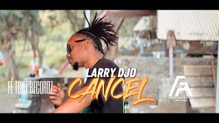 Larry Djo - Cancel - 082025 Clip Officiel