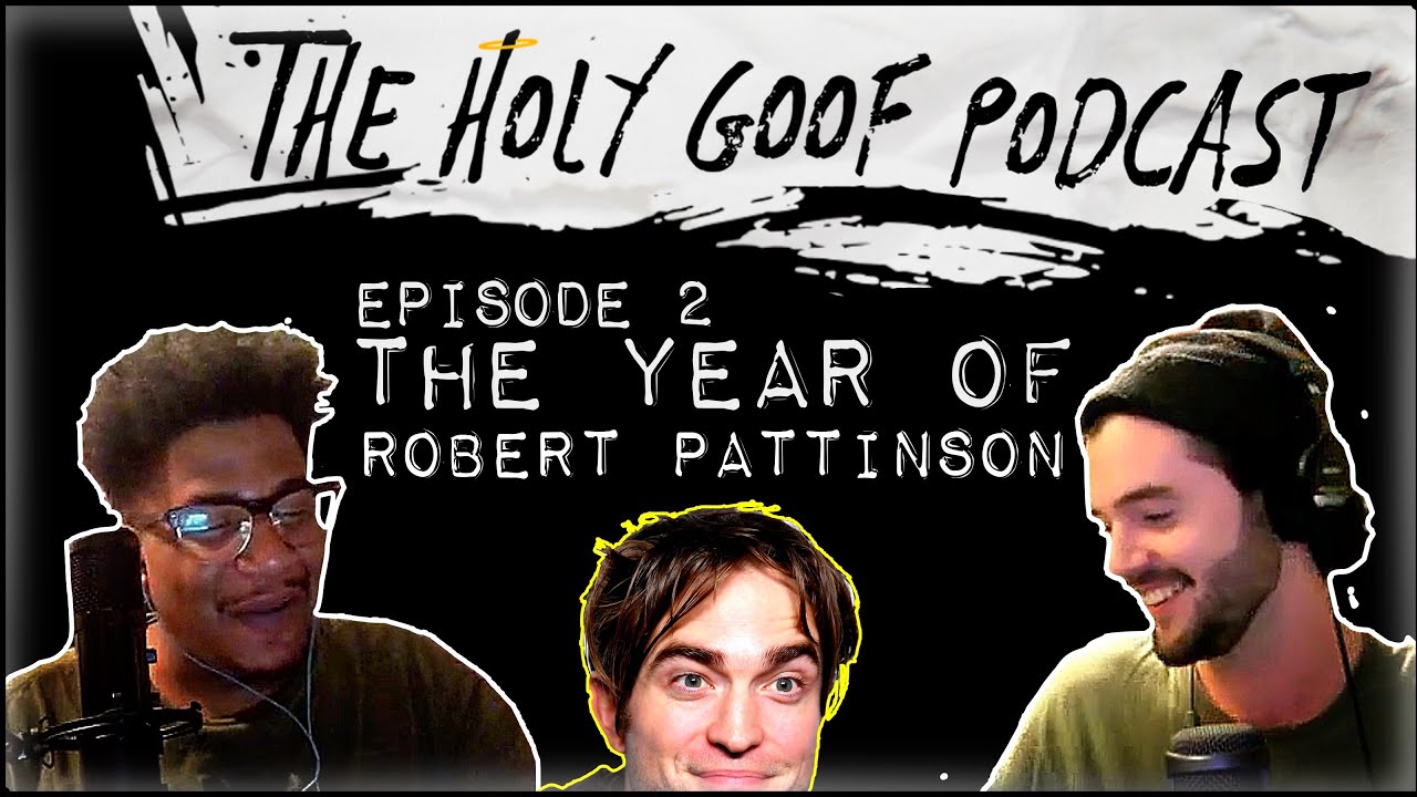 The Year of Robert Pattinson - The Holy Goof Podcast Ep. 2
