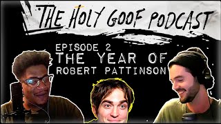 The Year of Robert Pattinson - The Holy Goof Podcast Ep. 2