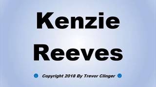 How To Pronounce Kenzie Reeves Correctly