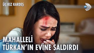 Türkanın Evini Taşladılar Üç Kız Kardeş 45. Bölüm