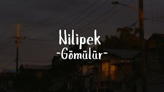 Nilipek - Gömülür (Sözleri)