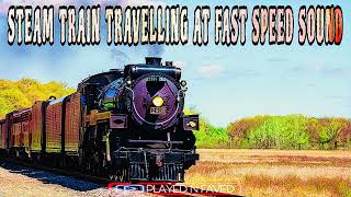 Steam Train Travelling At Fast Speed Sound Effect