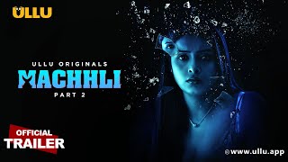 Machhli | Part - 02 |  Trailer | Ullu Originals | Releasing On : 19th April
