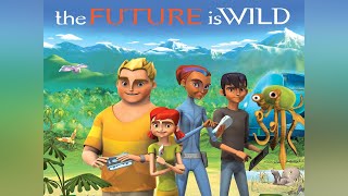 The Future Is Wild Animated Series Theme Song