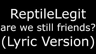 Watch Reptilelegit Are We Still Friends video