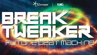Future Beat Machine - Introducing BreakTweaker™ by BT and iZotope