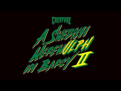 Creature's "A Swedish WerewUlph In Barcy" Part 2