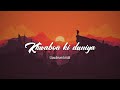 Khwabon Ki Duniya(Slowed+Reverb) - | Atif Aslam | SlowReverbHUB | | Bollywood Song |
