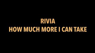 How Much More I Can Take - Rivia Official Video