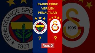 Fenerbahçe Ve Galatasarayın Aleyhine Verilen Penaltı Sayıları