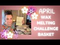 April Wax Melting Challenge Basket