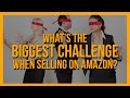 What Is The Biggest Challenge When Selling On Amazon? - Ask Ryan and Daniel - Episode 1