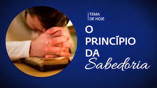 O PRINCÍPIO DA SABEDORIA - Pr. Rafael Tomazine