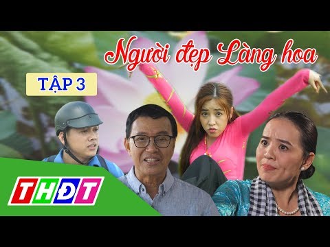 Phim Tết 2020 | Người đẹp Làng hoa Tập 3 (NSƯT Thanh Điền, Puka, Hoài An...) | THDT