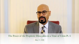 The Power of the Prophetic Dimension in a Time of Crisis Pt. 6