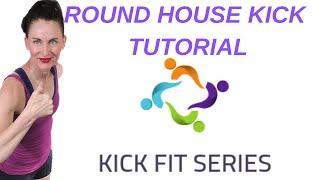ROUND HOUSE TUTORIAL| KICK FIT 30 DAY WORKOUT PROGRAM | Written Description in BOX Below | AFT
