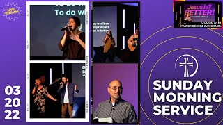Sunday | 03.20.2022 | "Jesus is? Better!” - Pastor George Jurecka Jr. | Cornerstone Church