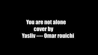You Are Not Alone X Yasliv End Omar Rouichi