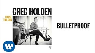 Watch Greg Holden Bulletproof video