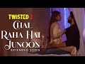 Chal Raha Hai Junoon - Extended Song | Twisted | Nia Sharma | Rrahul Sudhir | Vikram Bhatt