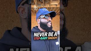 Never Become A Step-Baby Daddy Also Known As A Stepfather, Also Known As A Crash Dummy